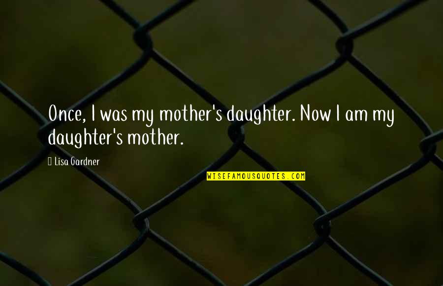 Pescuezo Significado Quotes By Lisa Gardner: Once, I was my mother's daughter. Now I