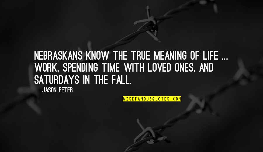 Peserta Indonesia Quotes By Jason Peter: Nebraskans know the true meaning of life ...