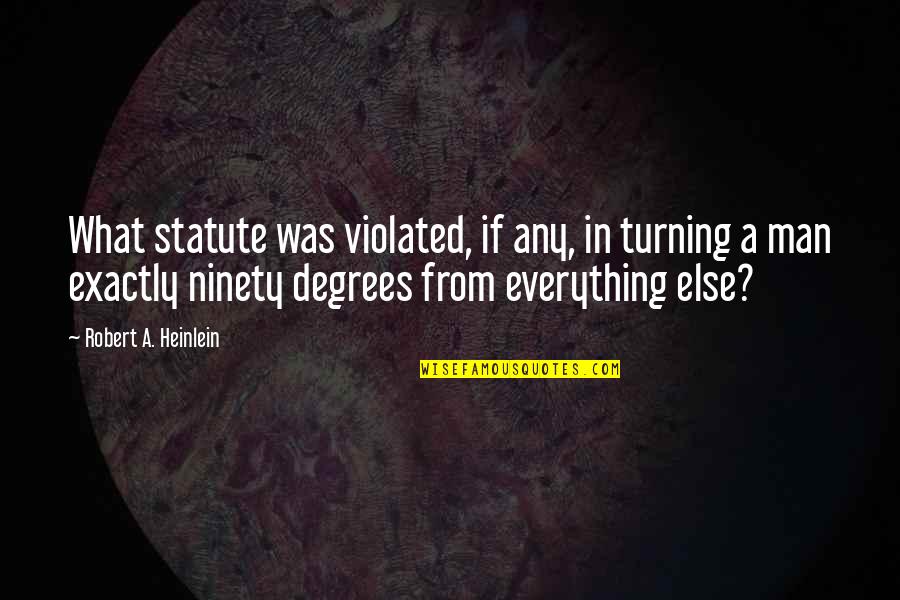 Peserverance Quotes By Robert A. Heinlein: What statute was violated, if any, in turning