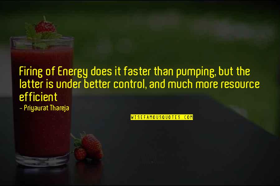 Peshlakai Vision Quotes By Priyavrat Thareja: Firing of Energy does it faster than pumping,