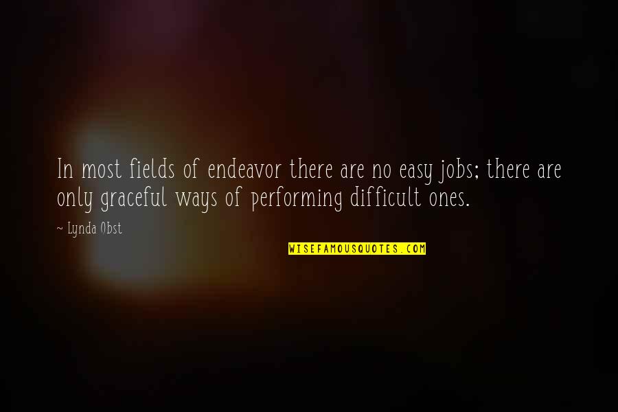 Peskun Quotes By Lynda Obst: In most fields of endeavor there are no