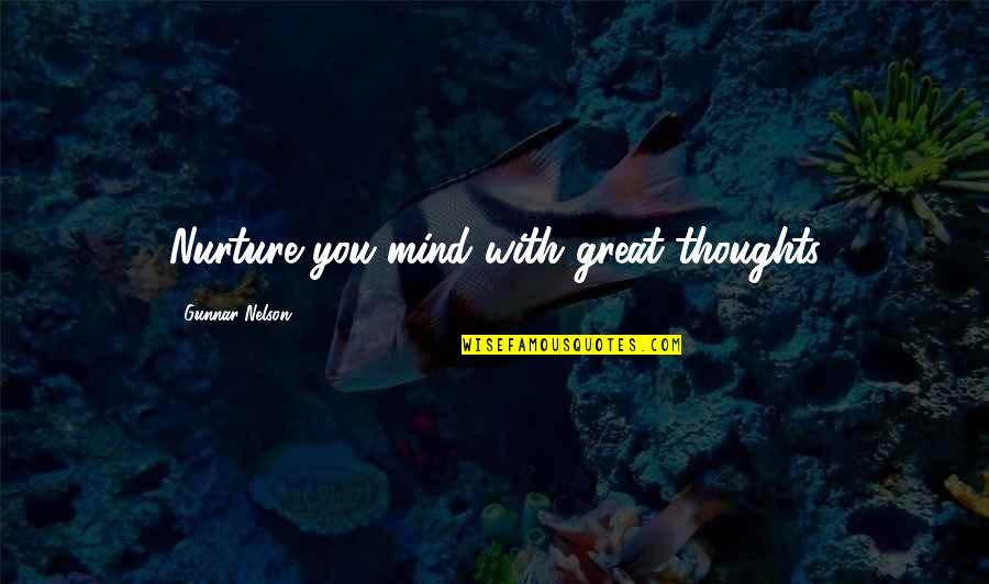 Pessat Quotes By Gunnar Nelson: Nurture you mind with great thoughts