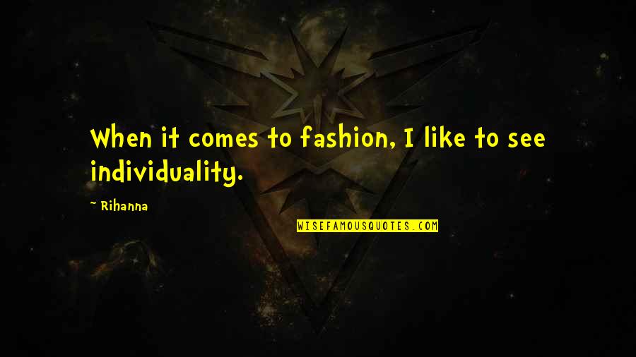 Pestoni Family 2012 Quotes By Rihanna: When it comes to fashion, I like to