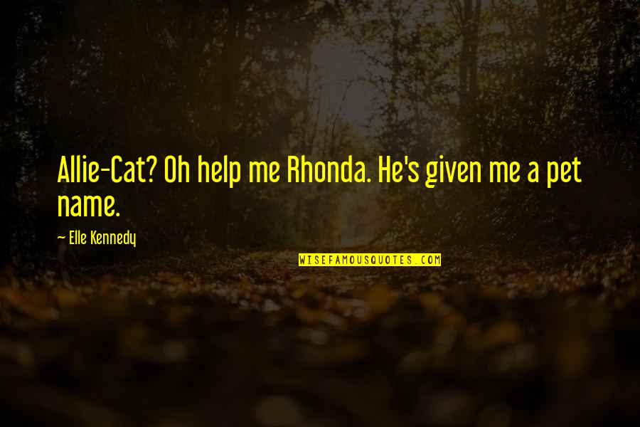 Pet Cat Quotes By Elle Kennedy: Allie-Cat? Oh help me Rhonda. He's given me