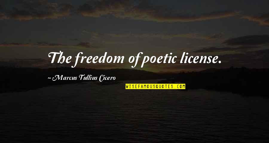 Pet Therapy Quotes By Marcus Tullius Cicero: The freedom of poetic license.