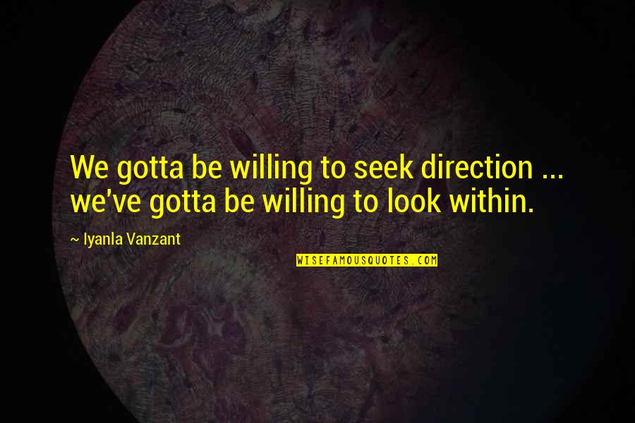 Petain Road Quotes By Iyanla Vanzant: We gotta be willing to seek direction ...