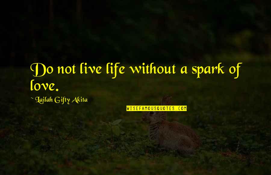 Pete Key Quotes By Lailah Gifty Akita: Do not live life without a spark of