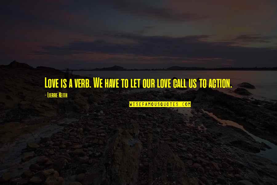 Pete Kowalski Quotes By Lierre Keith: Love is a verb. We have to let