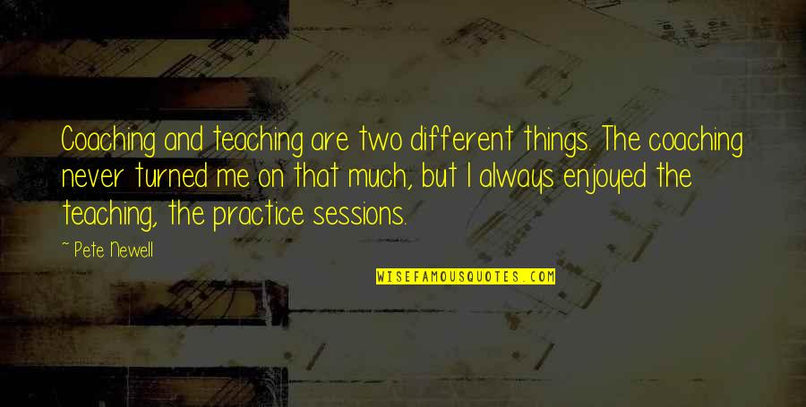 Pete Newell Quotes By Pete Newell: Coaching and teaching are two different things. The