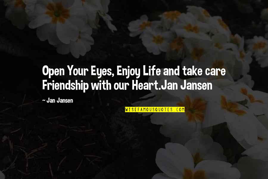 Petent Dex Quotes By Jan Jansen: Open Your Eyes, Enjoy Life and take care