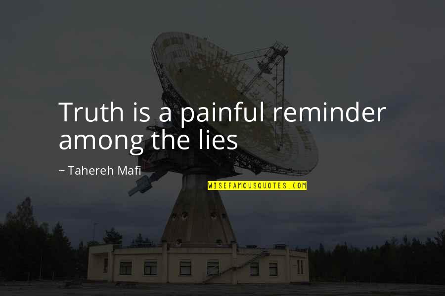 Peter Croft Quotes By Tahereh Mafi: Truth is a painful reminder among the lies