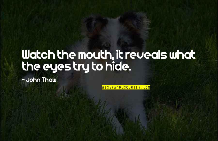 Peter Mclaren Quotes By John Thaw: Watch the mouth, it reveals what the eyes