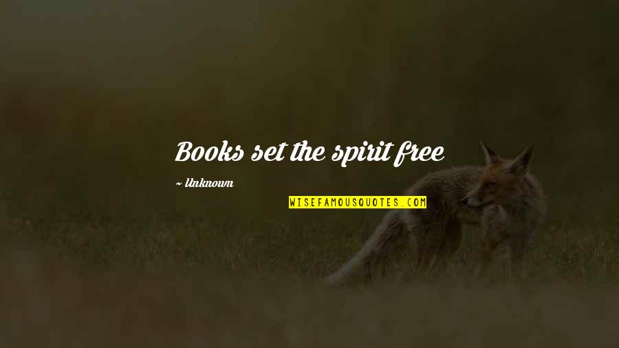 Peter Quint Quotes By Unknown: Books set the spirit free