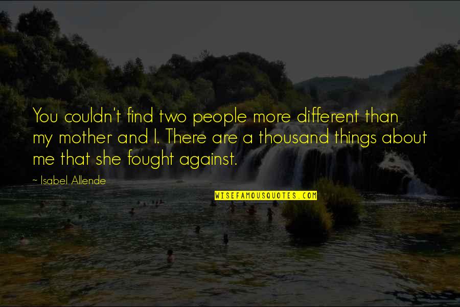 Peter Segal Quotes By Isabel Allende: You couldn't find two people more different than