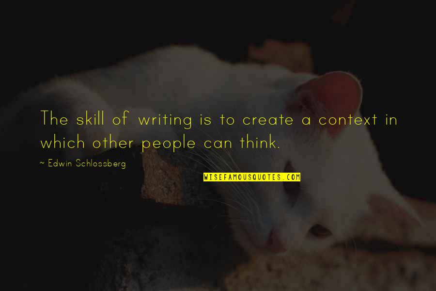 Peter Von Bagh Quotes By Edwin Schlossberg: The skill of writing is to create a