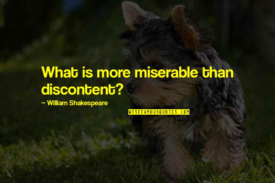 Peterman Reality Tour Quotes By William Shakespeare: What is more miserable than discontent?