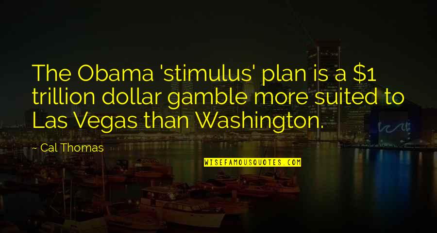 Peticionario Quotes By Cal Thomas: The Obama 'stimulus' plan is a $1 trillion