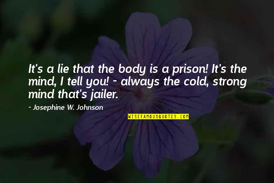 Petigru Review Quotes By Josephine W. Johnson: It's a lie that the body is a