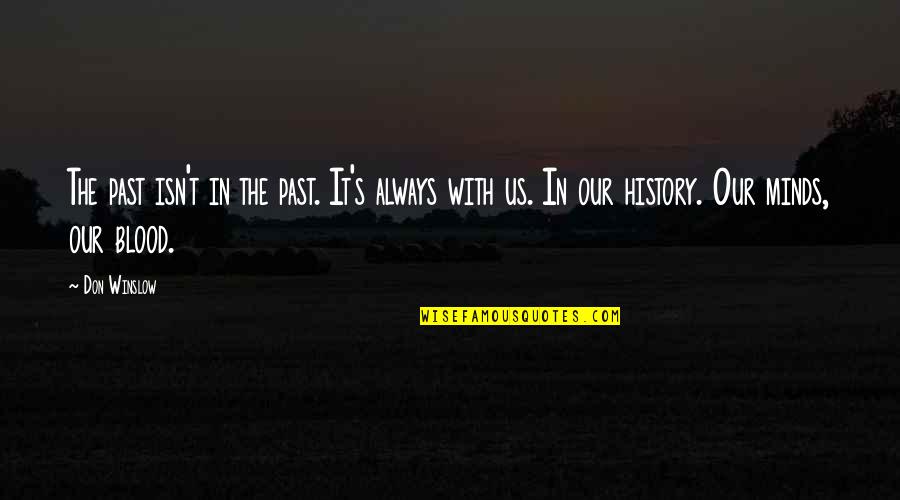 Petipa Choreographer Quotes By Don Winslow: The past isn't in the past. It's always