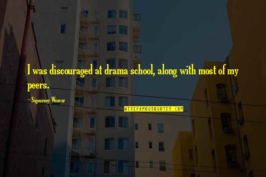 Petite France Korea Quotes By Sigourney Weaver: I was discouraged at drama school, along with