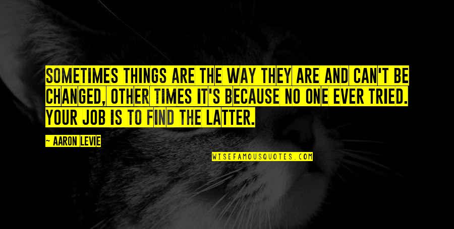 Petitti Garden Quotes By Aaron Levie: Sometimes things are the way they are and