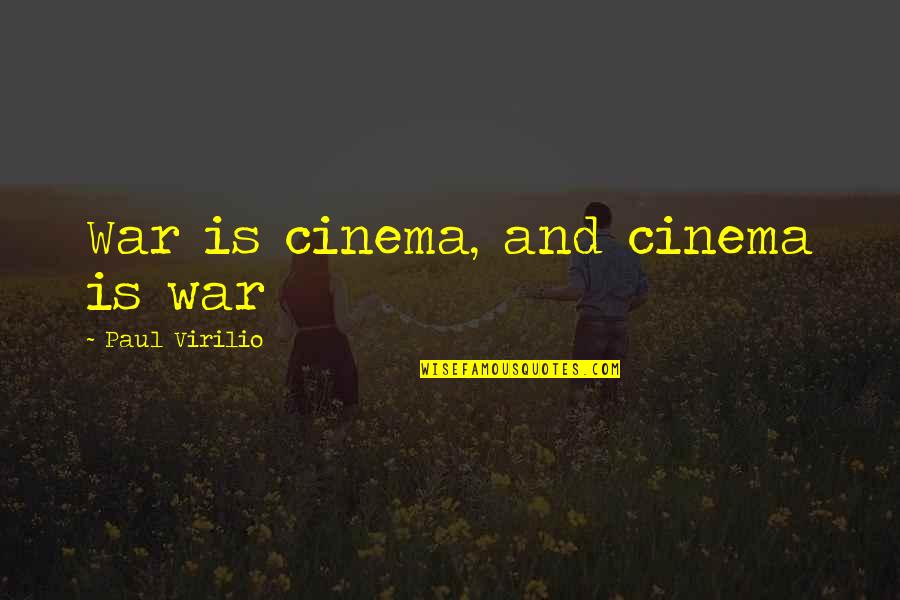 Petkova Pump Quotes By Paul Virilio: War is cinema, and cinema is war