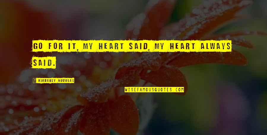 Petr Cech Quotes By Kimberly Novosel: Go for it, my heart said, my heart