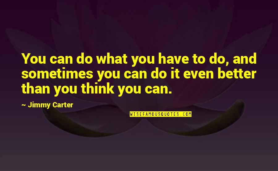 Petra Jordan Quotes By Jimmy Carter: You can do what you have to do,