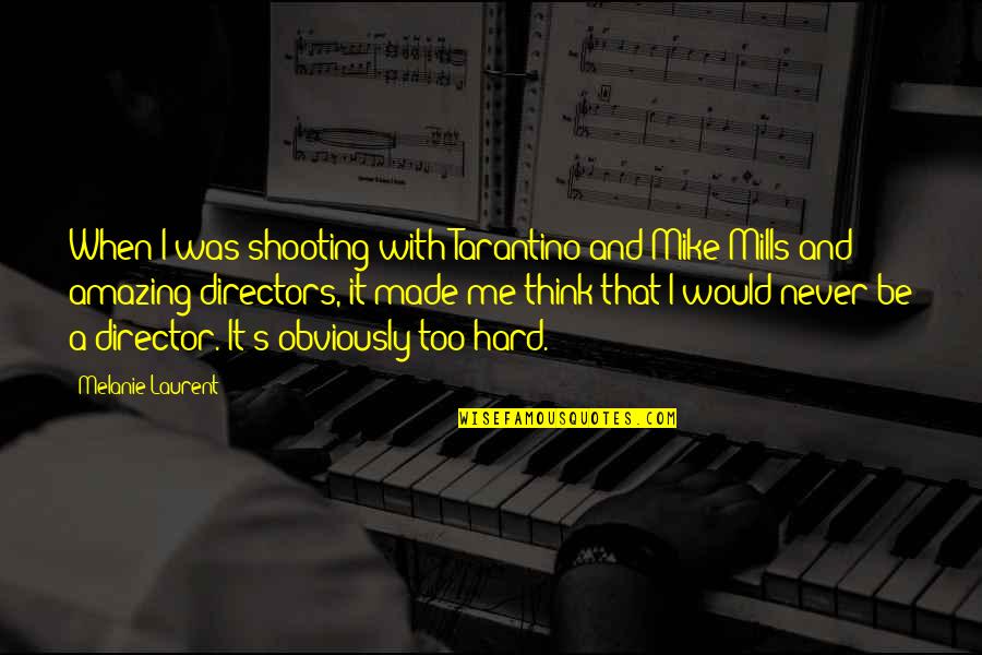 Petrounias Eleftherios Quotes By Melanie Laurent: When I was shooting with Tarantino and Mike