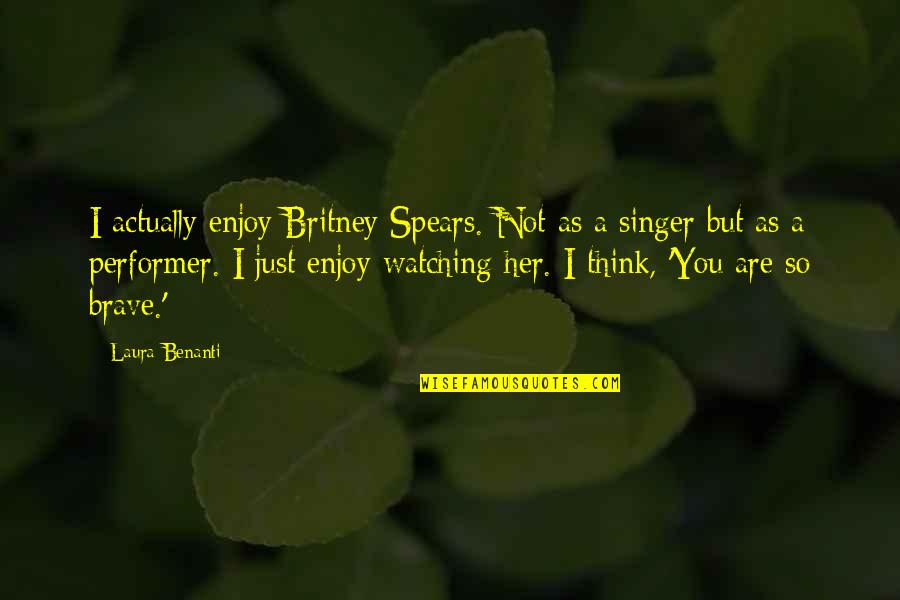 Petrovic Quotes By Laura Benanti: I actually enjoy Britney Spears. Not as a