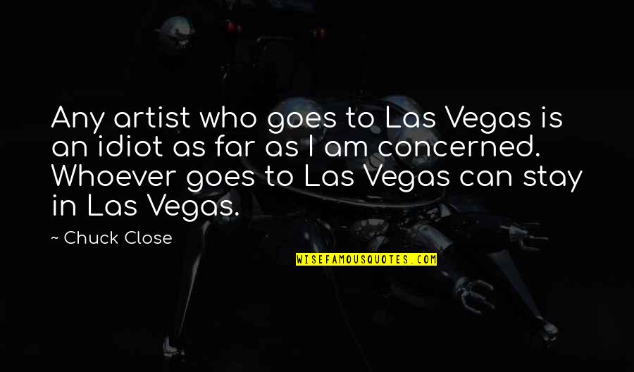 Petruccio Artist Quotes By Chuck Close: Any artist who goes to Las Vegas is