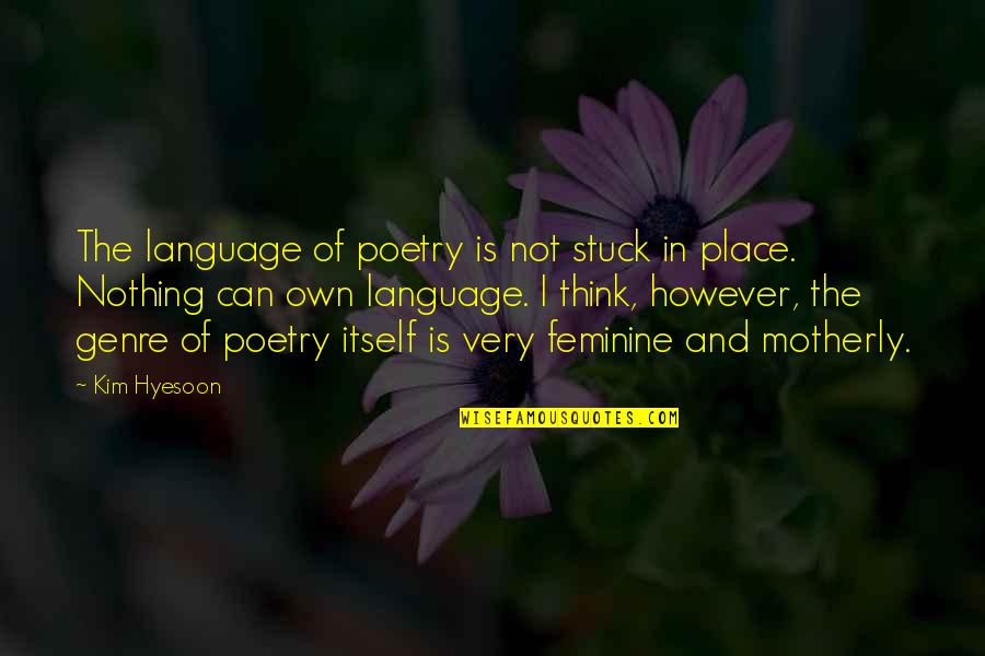 Pettibones Mending Quotes By Kim Hyesoon: The language of poetry is not stuck in