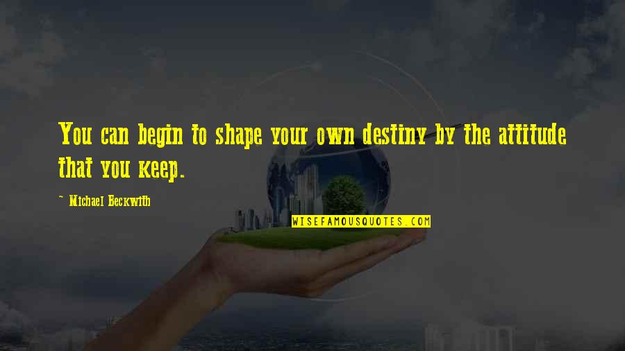 Pettibones Mending Quotes By Michael Beckwith: You can begin to shape your own destiny