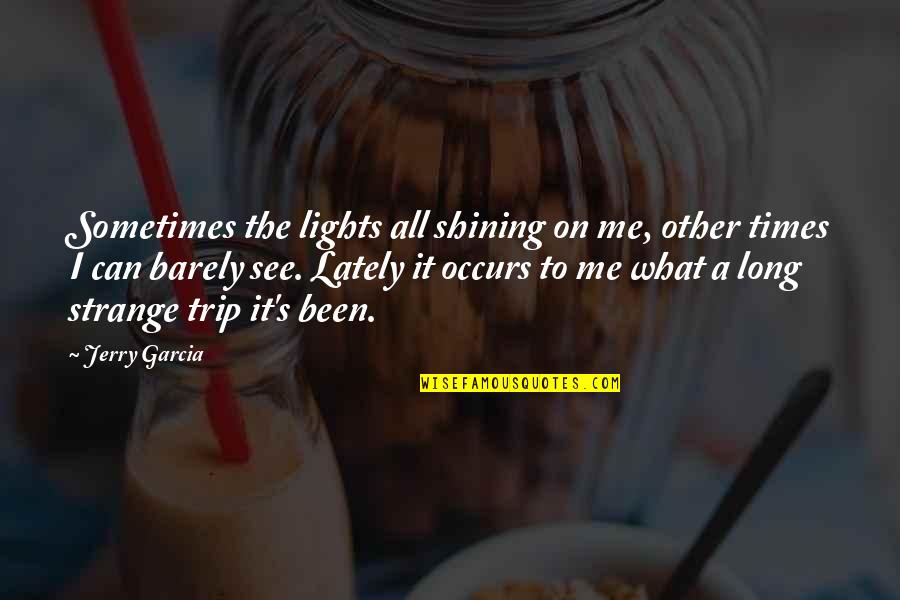 Petulante Quotes By Jerry Garcia: Sometimes the lights all shining on me, other