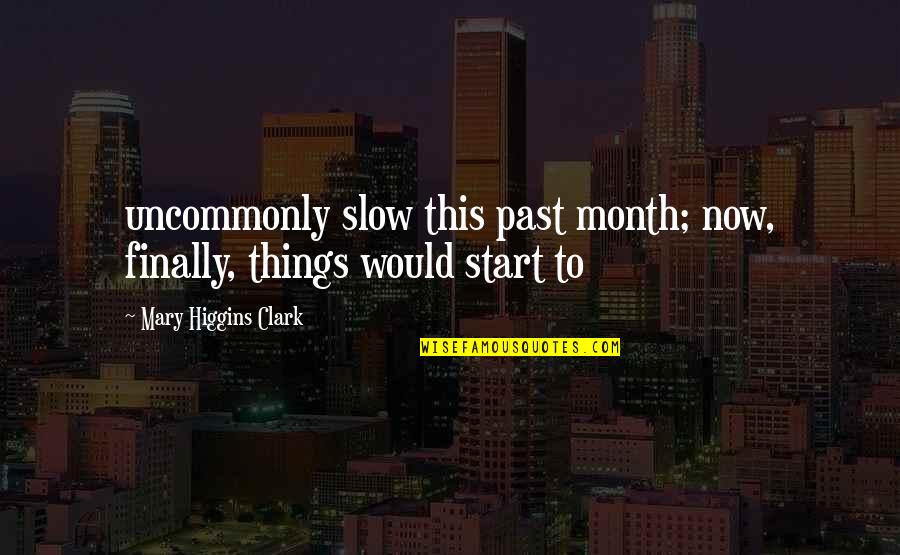 Peuples In English Quotes By Mary Higgins Clark: uncommonly slow this past month; now, finally, things