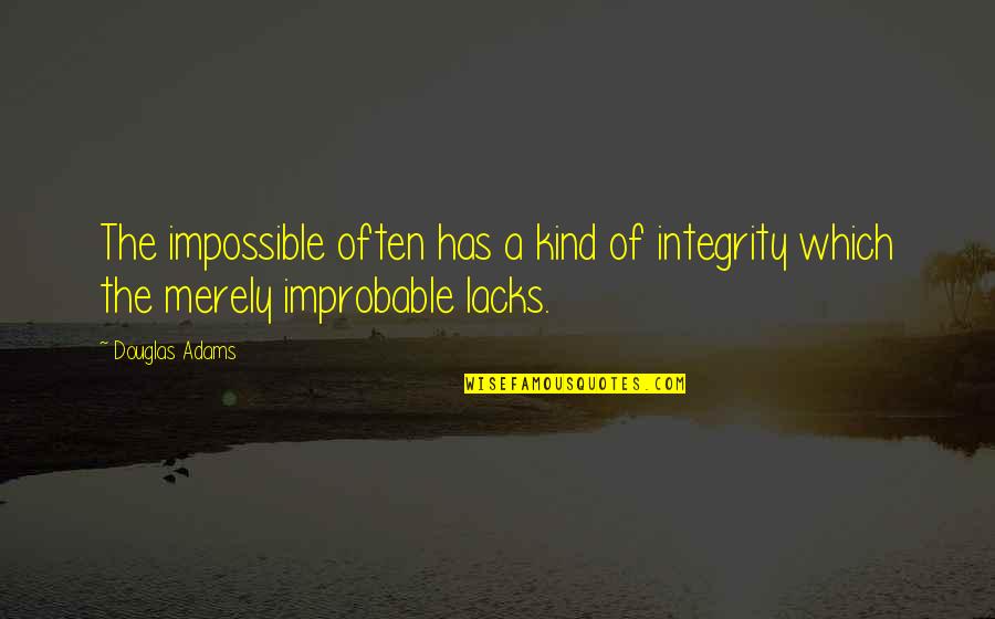 Peyster Quotes By Douglas Adams: The impossible often has a kind of integrity