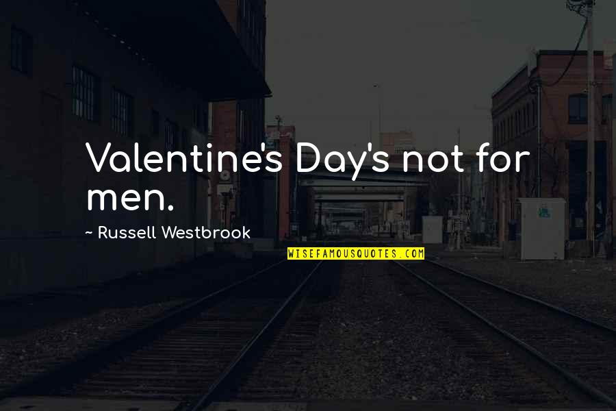 Peytons Portland Tn Quotes By Russell Westbrook: Valentine's Day's not for men.