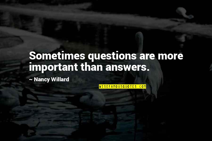 Pfaffenroth Quotes By Nancy Willard: Sometimes questions are more important than answers.