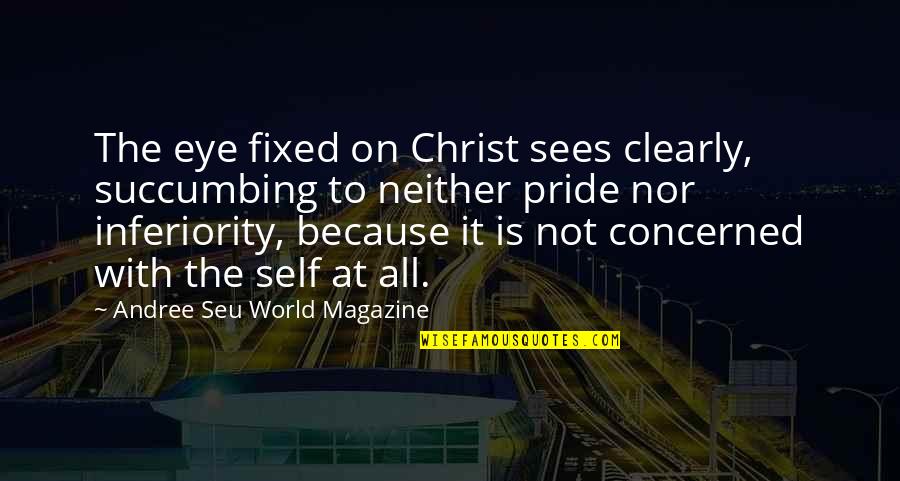 Pfaffmann Wein Quotes By Andree Seu World Magazine: The eye fixed on Christ sees clearly, succumbing