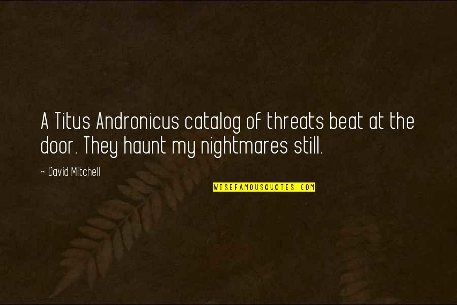 Pfaffmann Wein Quotes By David Mitchell: A Titus Andronicus catalog of threats beat at