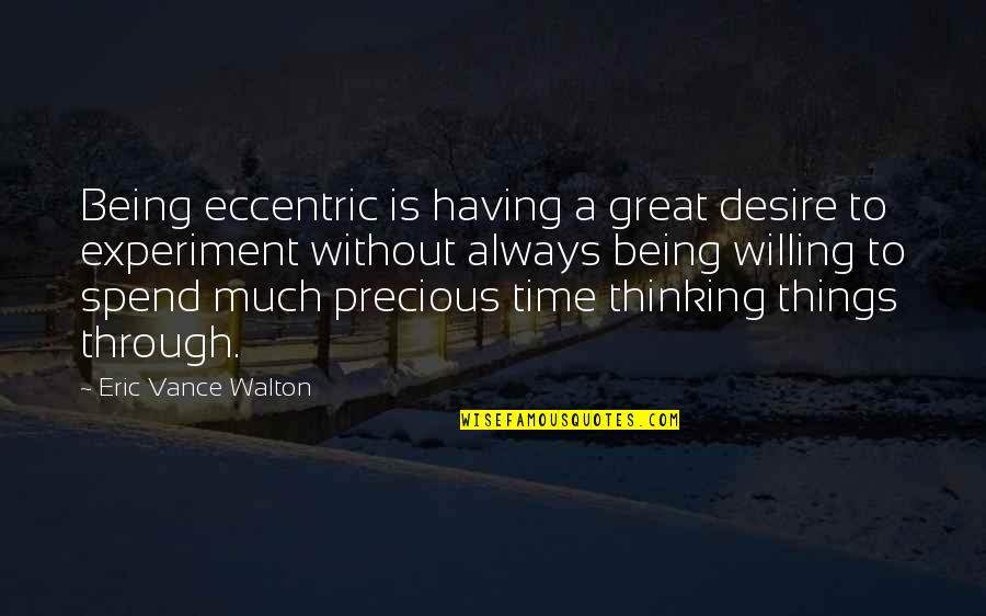 Pfaffmann Wein Quotes By Eric Vance Walton: Being eccentric is having a great desire to