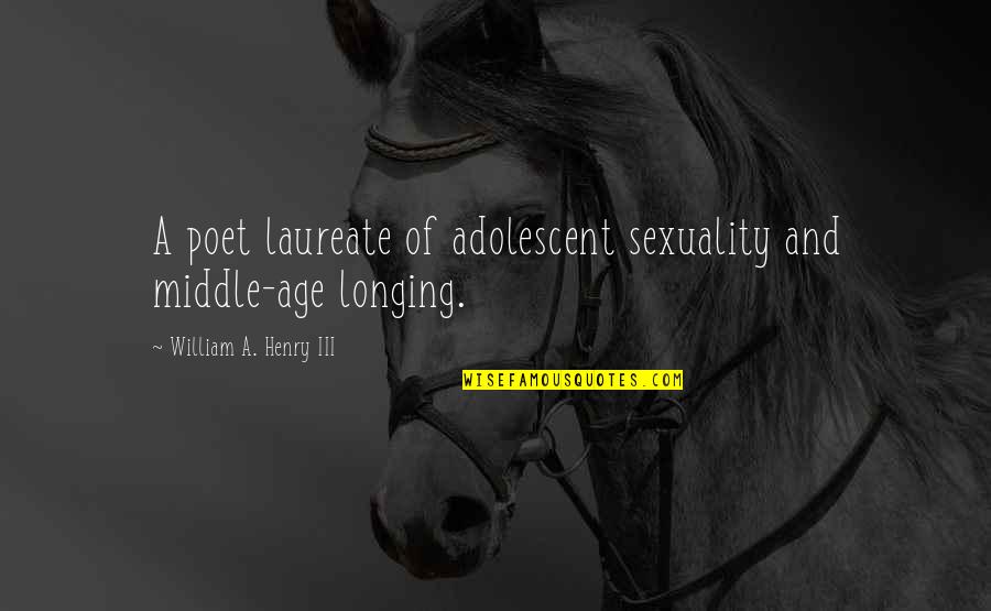 Pfaffmann Wein Quotes By William A. Henry III: A poet laureate of adolescent sexuality and middle-age