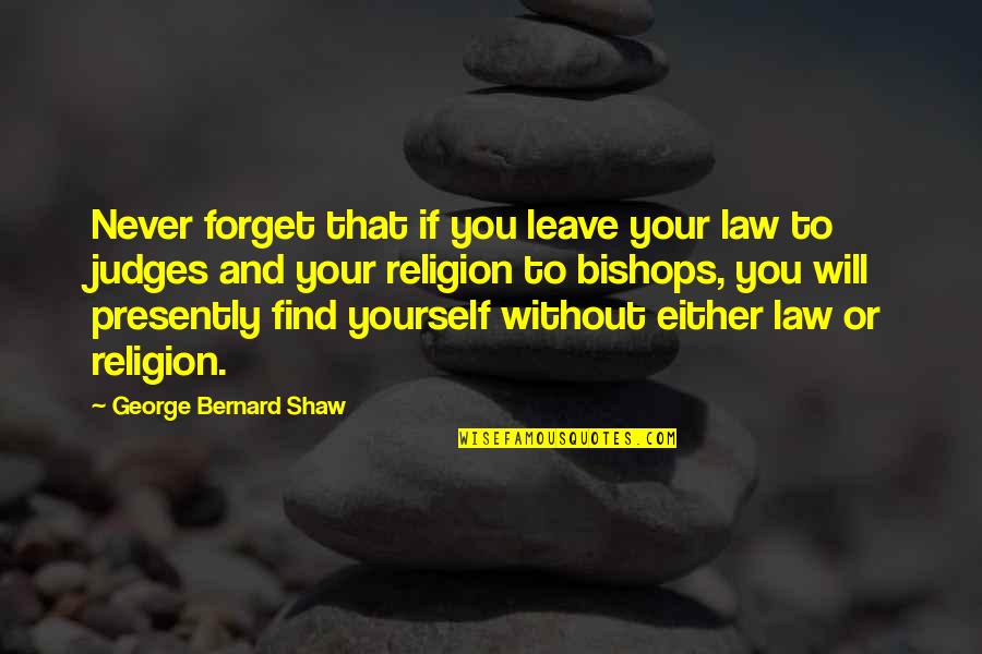 Pferdebalsam Quotes By George Bernard Shaw: Never forget that if you leave your law