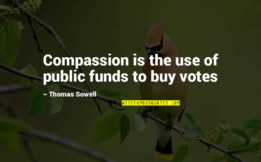 Pfgc Quotes By Thomas Sowell: Compassion is the use of public funds to