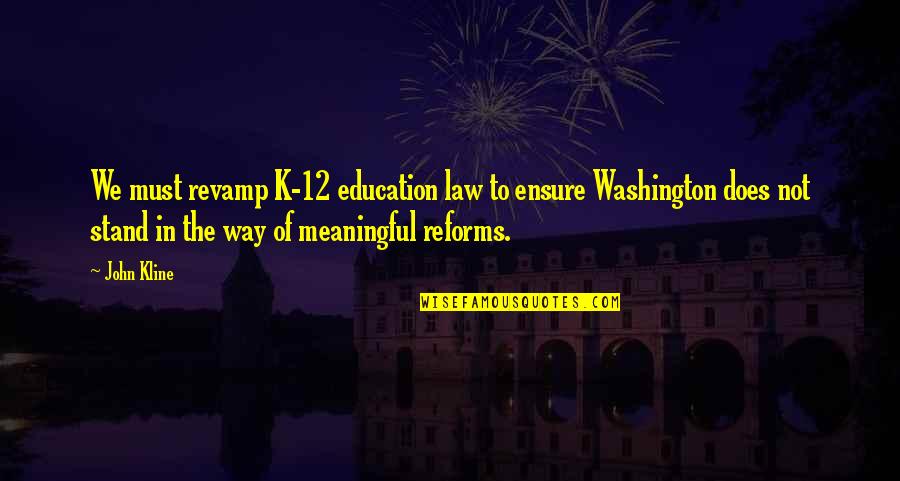 Pfiffner Messwandler Quotes By John Kline: We must revamp K-12 education law to ensure