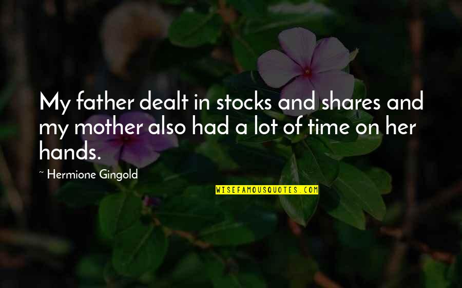 Pflanzen Bestimmen Quotes By Hermione Gingold: My father dealt in stocks and shares and