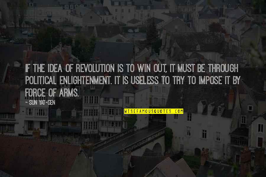 Pflanzen Bestimmen Quotes By Sun Yat-sen: If the idea of revolution is to win