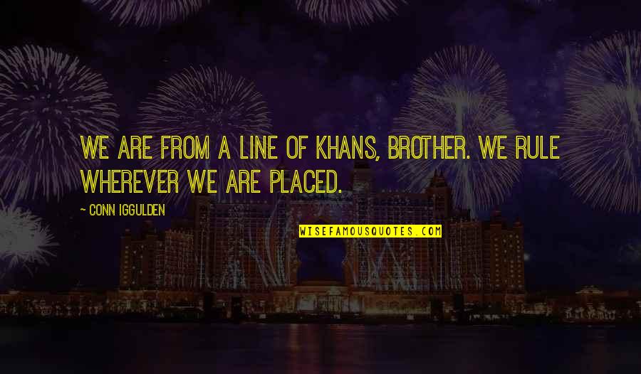 Phantasmagorical Experiences Quotes By Conn Iggulden: We are from a line of khans, brother.