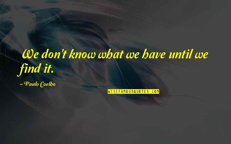 Phara Funeral Quotes By Paulo Coelho: We don't know what we have until we