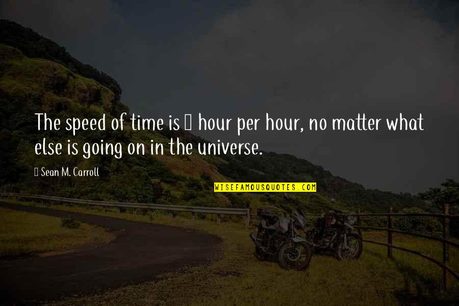 Pharisaic Quotes By Sean M. Carroll: The speed of time is 1 hour per